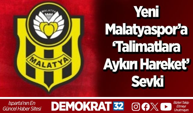 Yeni Malatyaspor’a ‘talimatlara aykırı hareket’ sevki