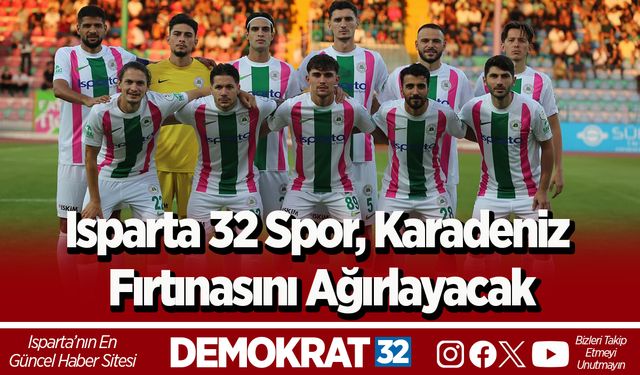 Isparta 32 Spor, Karadeniz Fırtınasını Ağırlayacak