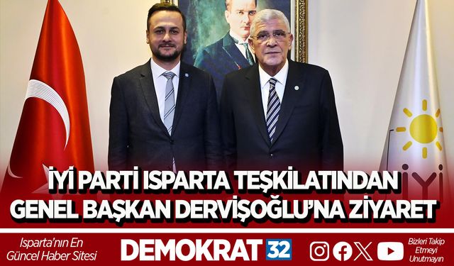 İYİ PARTİ ISPARTA TEŞKİLATINDAN GENEL BAŞKAN DERVİŞOĞLU’NA ZİYARET