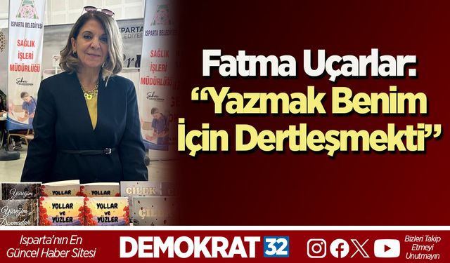 Fatma Uçarlar: “Yazmak Benim İçin Dertleşmekti”