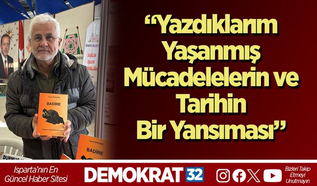 “Yazdıklarım Yaşanmış Mücadelelerin ve Tarihin Bir Yansıması”