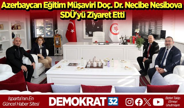 Azerbaycan Eğitim Müşaviri Doç. Dr. Necibe Nesibova SDÜ'yü Ziyaret Etti