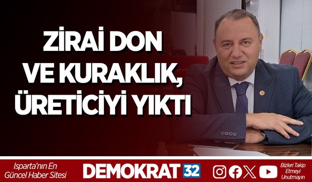 ZİRAİ DON VE KURAKLIK, ÜRETİCİYİ YIKTI