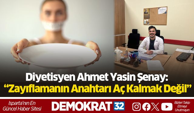 Diyetisyen Ahmet Yasin Şenay: “Zayıflamanın Anahtarı Aç Kalmak Değil”