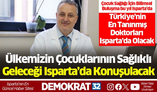 Ülkemizin Çocuklarının Sağlıklı Geleceği Isparta’da Konuşulacak