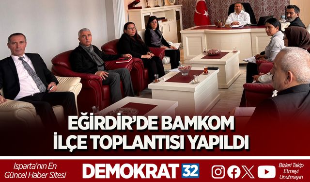 EĞİRDİR’DE BAMKOM İLÇE TOPLANTISI YAPILDI