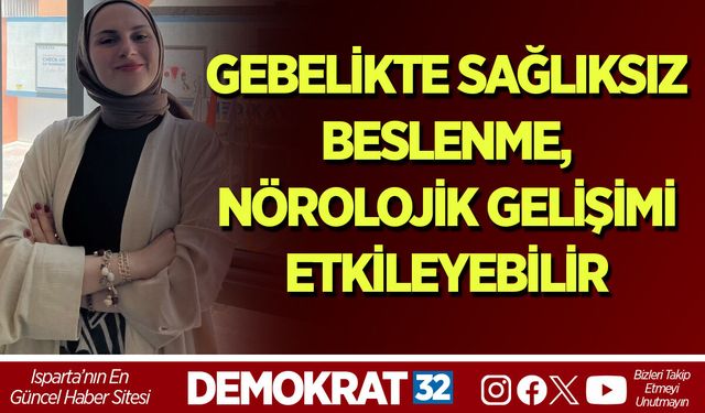 GEBELİKTE SAĞLIKSIZ BESLENME, NÖROLOJİK GELİŞİMİ ETKİLEYEBİLİR