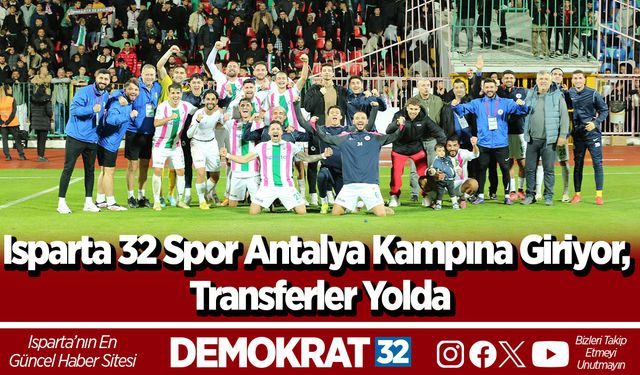 Isparta 32 Spor Antalya Kampına Giriyor, Transferler Yolda