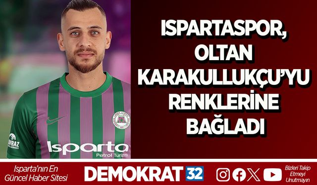 Ispartaspor, Oltan Karakullukçu’yu renklerine bağladı