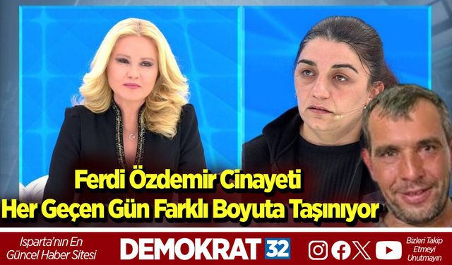 Ferdi Özdemir Cinayeti Her Geçen Gün Farklı Boyuta Taşınıyor