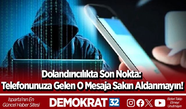 Dolandırıcılıkta Son Nokta: Telefonunuza Gelen O Mesaja Sakın Aldanmayın!