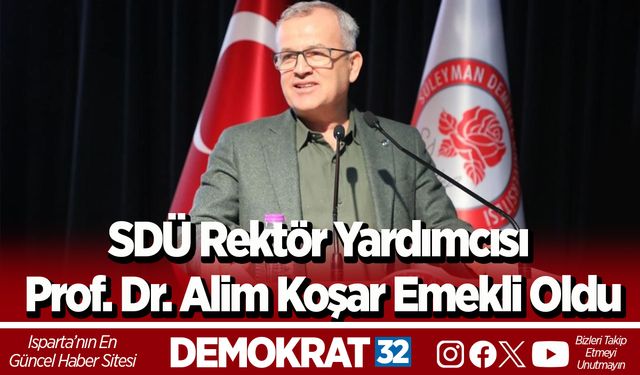 SDÜ Rektör Yardımcısı Prof. Dr. Alim Koşar emekli oldu