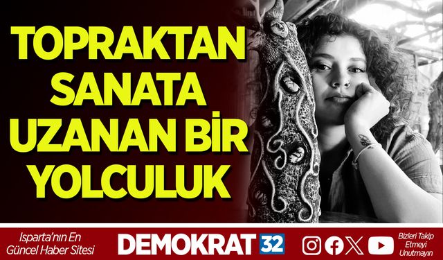 TOPRAKTAN SANATA UZANAN BİR YOLCULUK
