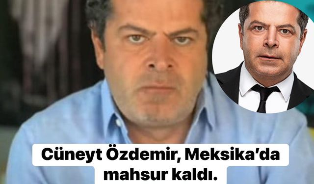 Cüneyt Özdemir, Meksika’da mahsur kaldı