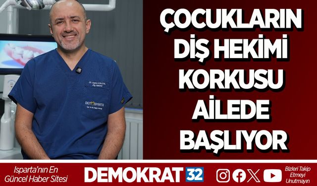 ÇOCUKLARIN DİŞ HEKİMİ KORKUSU AİLEDE BAŞLIYOR