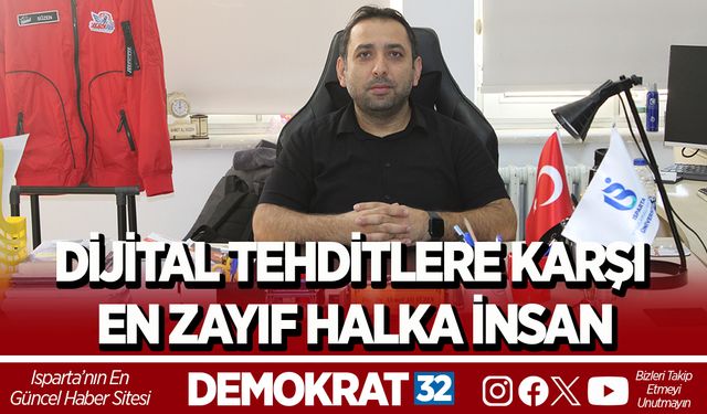 DİJİTAL TEHDİTLERE KARŞI EN ZAYIF HALKA: İNSAN