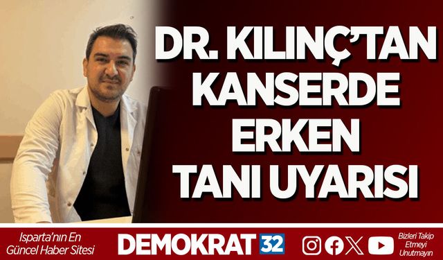 DR. KILINÇ’TAN KANSERDE ERKEN TANI UYARISI