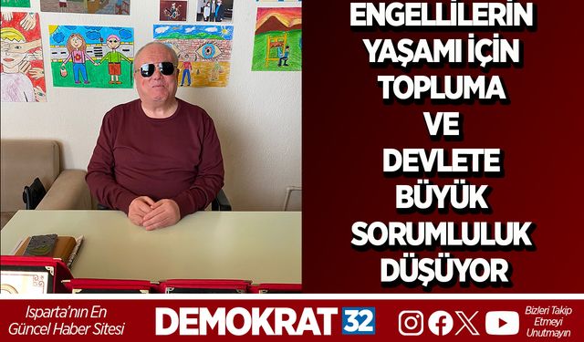ENGELLİLERİN YAŞAMI İÇİN TOPLUMA VE DEVLETE BÜYÜK SORUMLULUK DÜŞÜYOR