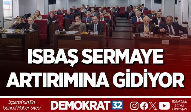 ISBAŞ SERMAYE ARTIRIMINA GİDİYOR