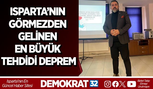 ISPARTA’NIN GÖRMEZDEN GELİNEN EN BÜYÜK TEHDİDİ: DEPREM