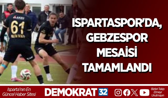 Ispartaspor'da, Gebzespor  Mesaisi Tamamlandı