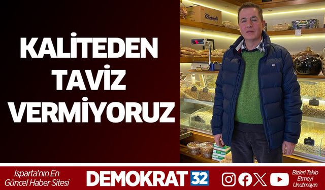 KALİTEDEN TAVİZ VERMİYORUZ