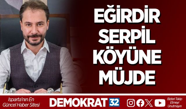 EĞİRDİR SERPİL KÖYÜNE MÜJDE