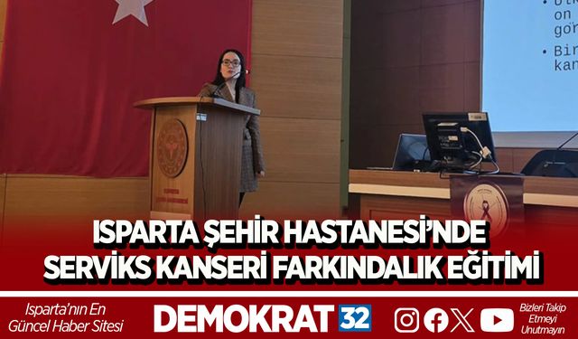 ISPARTA ŞEHİR HASTANESİ’NDE SERVİKS KANSERİ FARKINDALIK EĞİTİMİ