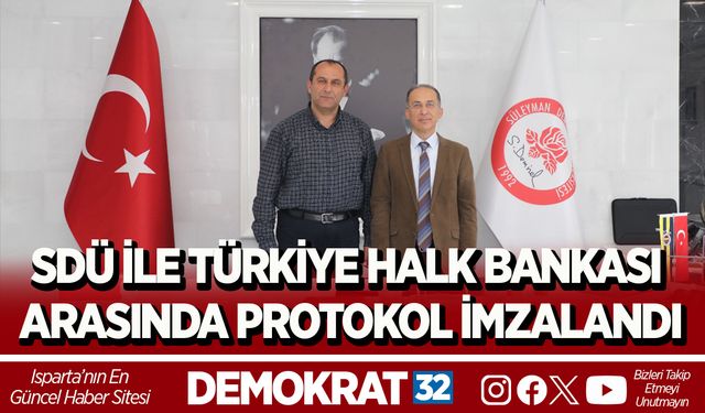 SDÜ İLE TÜRKİYE HALK BANKASI ARASINDA PROTOKOL İMZALANDI