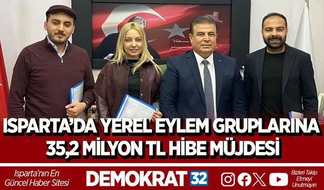 ISPARTA’DA YEREL EYLEM GRUPLARINA 35,2 MİLYON TL HİBE MÜJDESİ