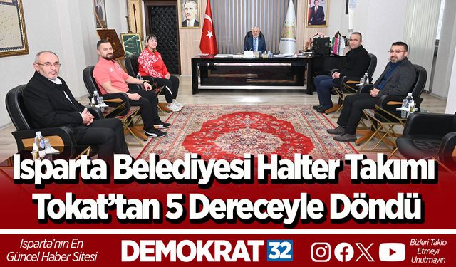Isparta Belediyesi Halter Takımı Tokat’tan 5 dereceyle döndü