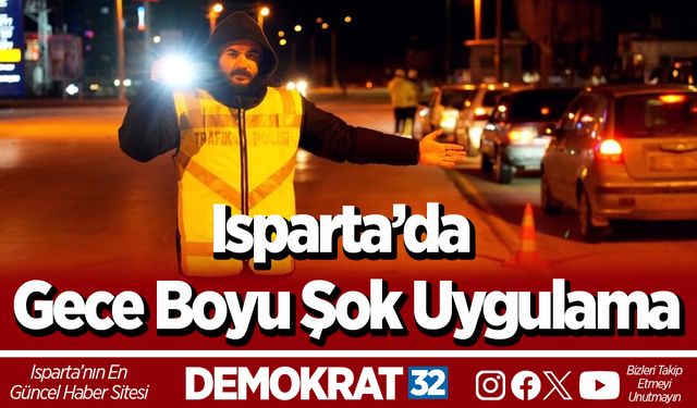 Isparta’da Gece Boyu Şok Uygulama