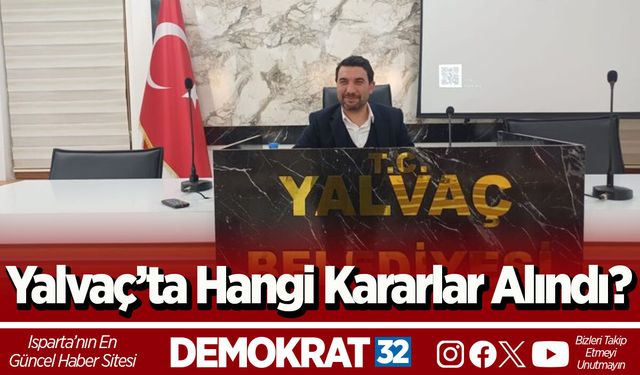 Yalvaç’ta Hangi Kararlar Alındı?