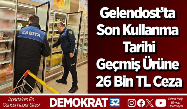 Gelendost’ta Son Kullanma Tarihi Geçmiş Ürüne 26 Bin TL Ceza