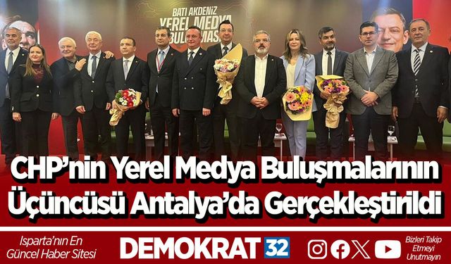 CHP’nin Yerel Medya Buluşmalarının Üçüncüsü Antalya’da Gerçekleştirildi