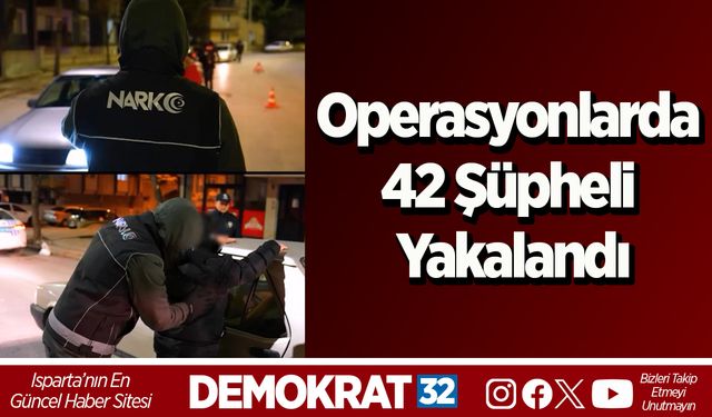 Operasyonlarda 42 şüpheli yakalandı