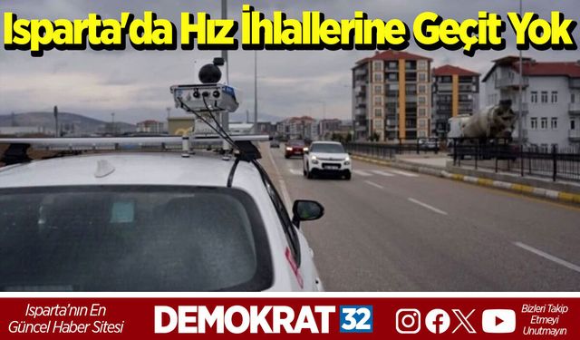 Isparta'da Hız İhlallerine Geçit Yok
