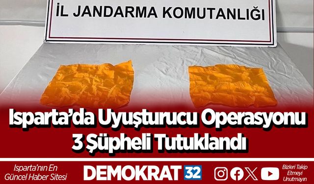 Isparta’da Uyuşturucu Operasyonu 3 Şüpheli Tutuklandı