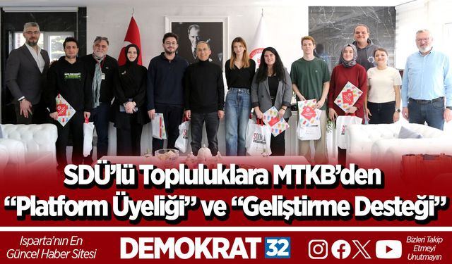 SDÜ’lü Topluluklara MTKB’den “Platform Üyeliği” ve “Geliştirme Desteği”