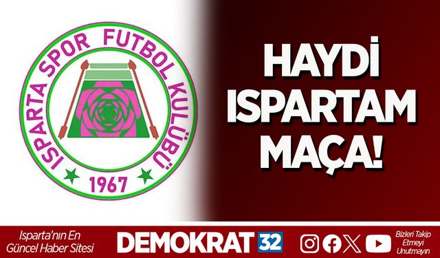 Haydi Ispartam, Maça!