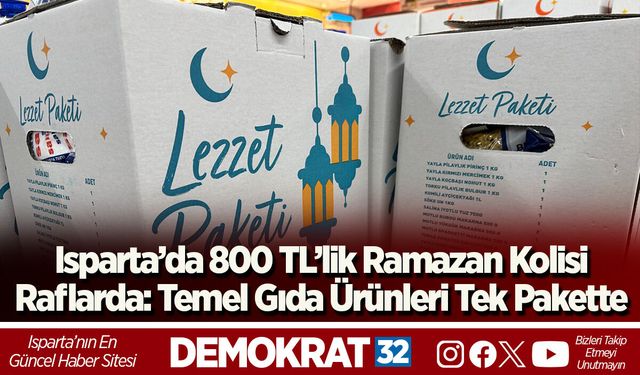 Isparta’da 800 TL’lik Ramazan Kolisi Raflarda: Temel Gıda Ürünleri Tek Pakette