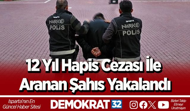 12 Yıl Hapis Cezası ile Aranan Şahıs Yakalandı