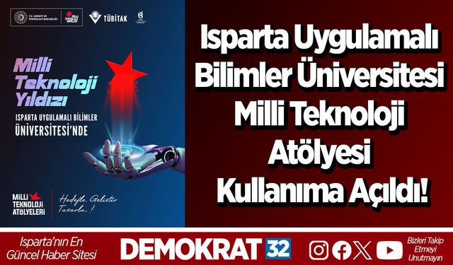 Isparta Uygulamalı Bilimler Üniversitesi Milli Teknoloji Atölyesi Kullanıma Açıldı!