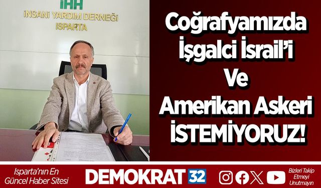 Coğrafyamızda İşgalci İsrail’i ve Amerikan askeri İSTEMİYORUZ!