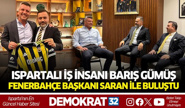 ISPARTALI İŞ İNSANI GÜMÜŞ SARAN İLE BİR ARAYA GELDİ