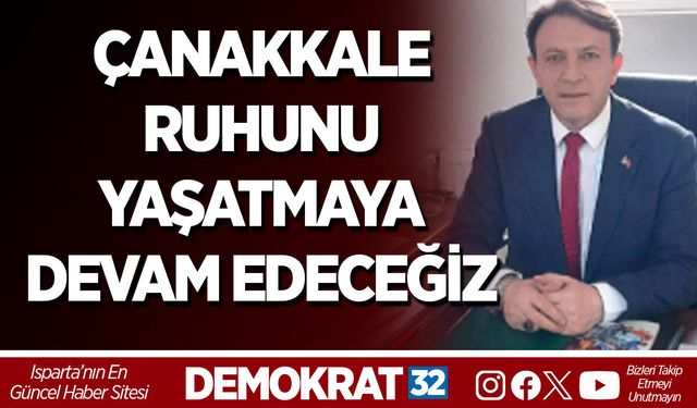 ÇANAKKALE RUHUNU YAŞATMAYA DEVAM EDECEĞİZ
