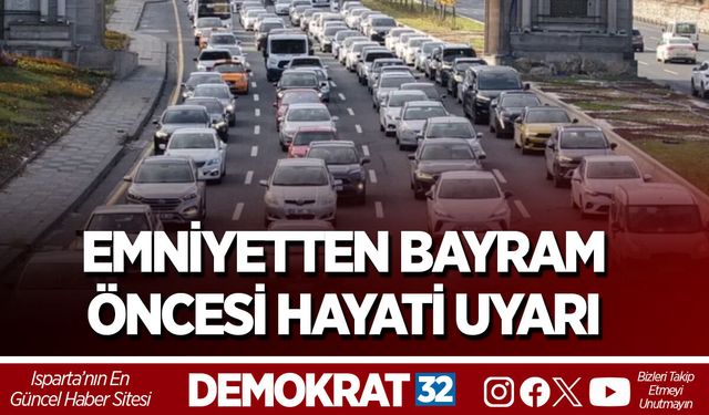 EMNİYETTEN BAYRAM ÖNCESİ HAYATİ UYARI