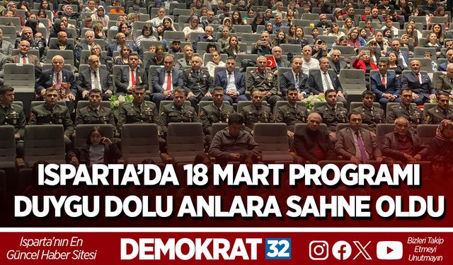 ISPARTA’DA 18 MART PROGRAMI DUYGU DOLU ANLARA SAHNE OLDU