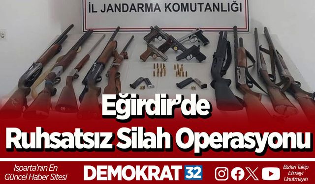 Eğirdir’de Ruhsatsız Silah Operasyonu