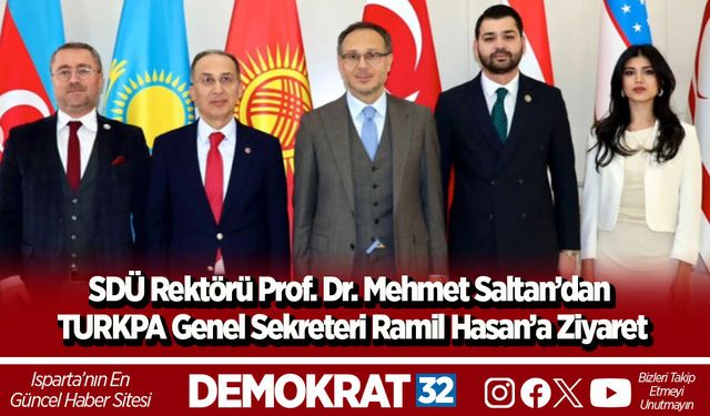SDÜ Rektörü Prof. Dr. Mehmet Saltan’dan TURKPA Genel Sekreteri Ramil Hasan’a Ziyaret